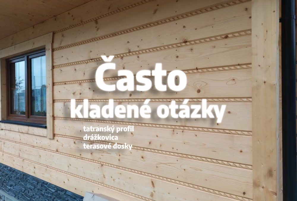 Často kladené otázky pri výbere tatranského profilu / dlážkovice / terasových dosiek